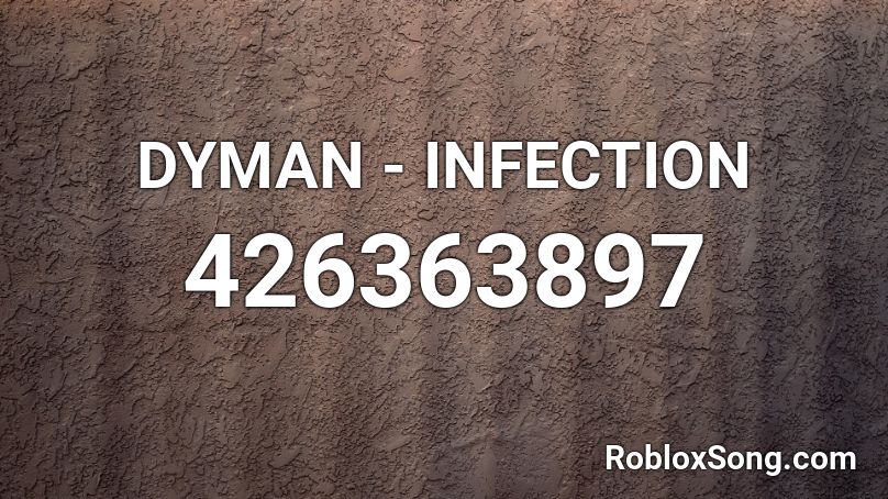 DYMAN - INFECTION Roblox ID