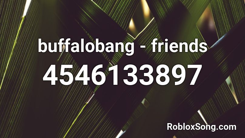 buffalobang - friends Roblox ID