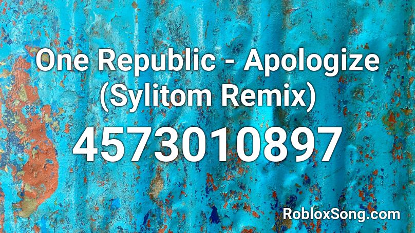 One Republic - Apologize (Sylitom Remix) Roblox ID