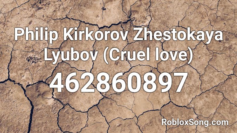 Philip Kirkorov Zhestokaya Lyubov (Cruel love) Roblox ID