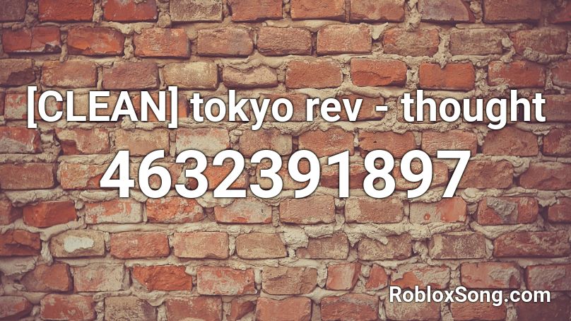 Clean Tokyo Rev Thought Roblox Id Roblox Music Codes - prince 1999 roblox sound code