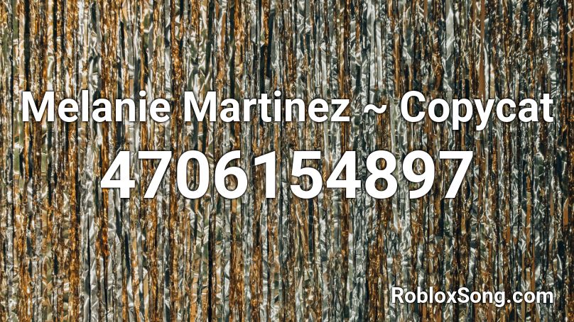 Melanie Martinez Copycat Roblox Id Roblox Music Codes - copycat roblox id nightcore