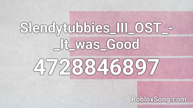 Slendytubbies_III_OST_-_It_was_Good Roblox ID