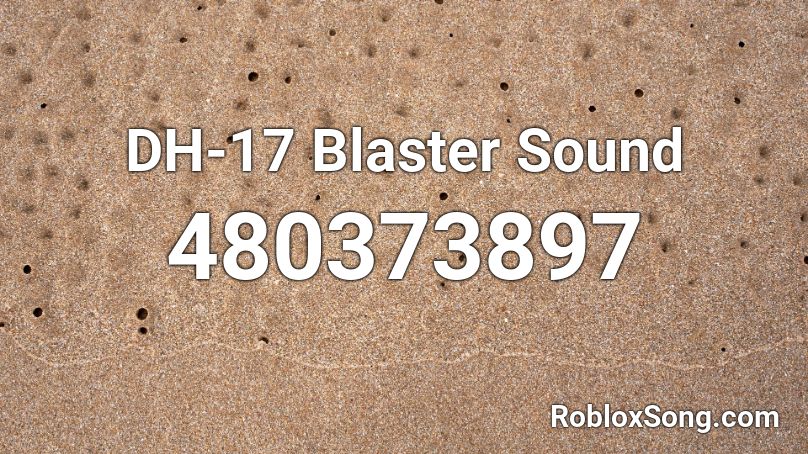 Dh 17 Blaster Sound Roblox Id Roblox Music Codes - hit or miss roblox audio id