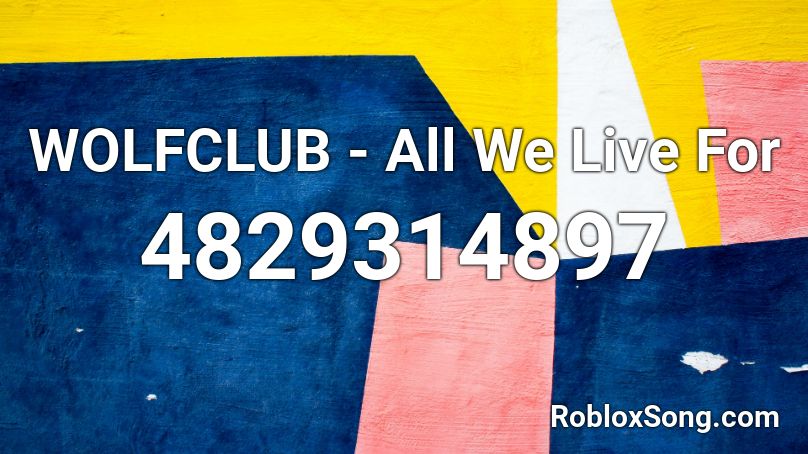 WOLFCLUB - All We Live For Roblox ID