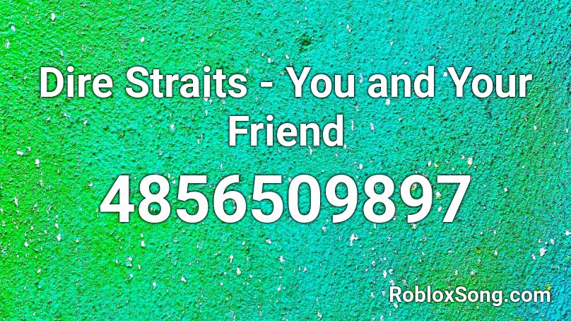Dire Straits - You and Your Friend Roblox ID