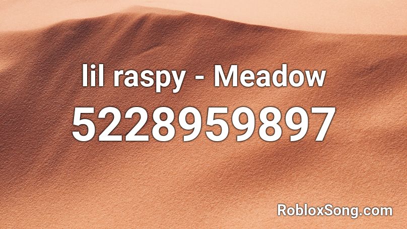 lil raspy - Meadow Roblox ID