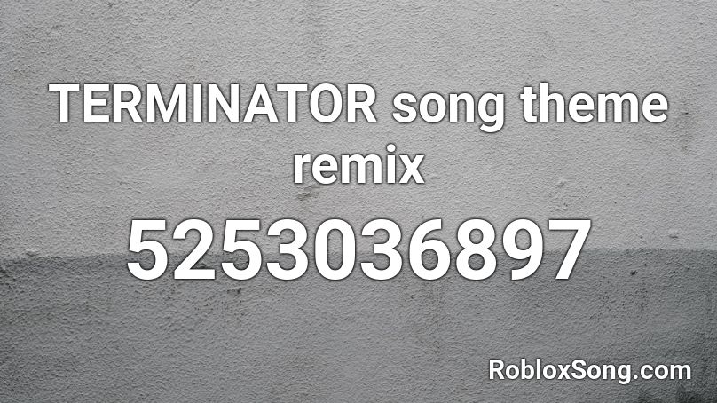 TERMINATOR song theme remix Roblox ID