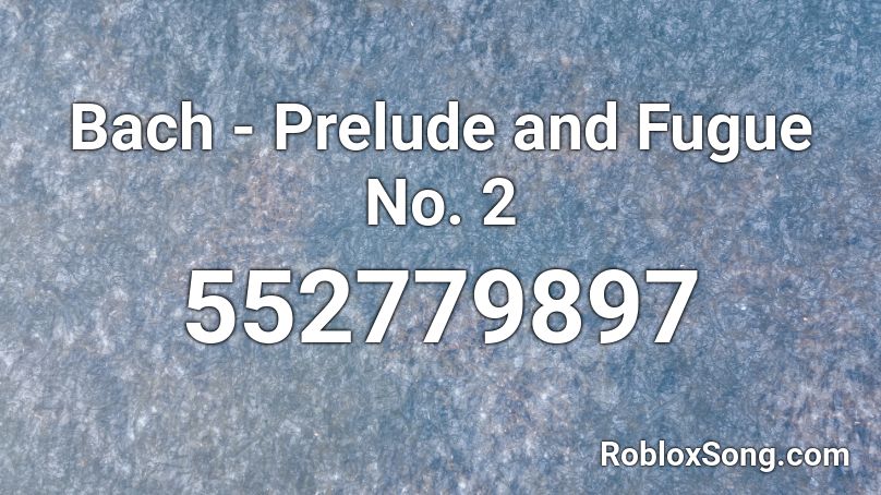 Bach Prelude And Fugue No 2 Roblox Id Roblox Music Codes - roblox music code starboy