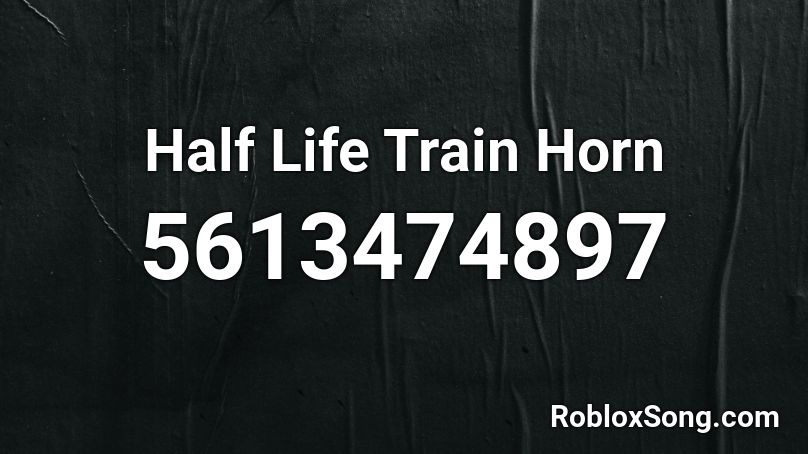 Half Life Train Horn Roblox ID