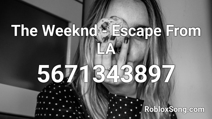 The Weeknd Escape From La Roblox Id Roblox Music Codes - trypophobia roblox id code