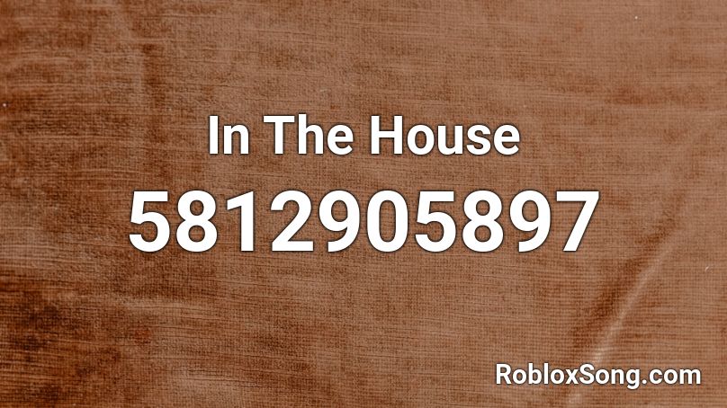 In The House Roblox ID