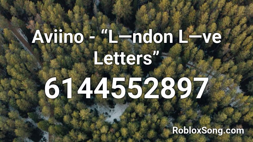 Aviino - “L—ndon L—ve Letters” Roblox ID