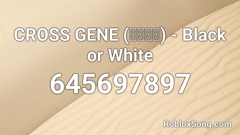 CROSS GENE (크로스진) - Black or White Roblox ID