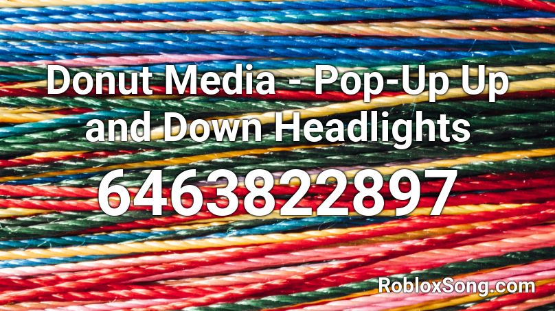 Donut Media - Pop-Up Up and Down Headlights Roblox ID