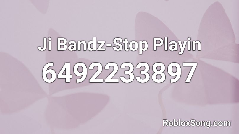 Ji Bandz-Stop Playin Roblox ID