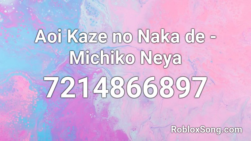 Aoi Kaze no Naka de - Michiko Neya Roblox ID