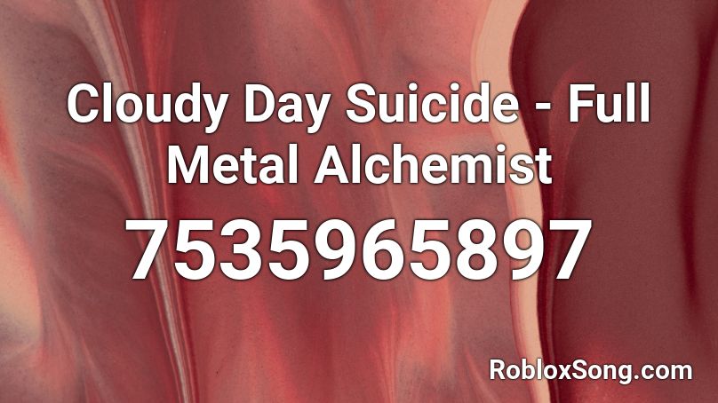 Cloudy Day Suicide - Full Metal Alchemist Roblox ID