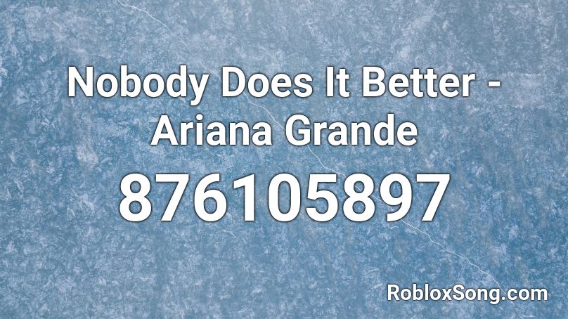 Nobody Does It Better - Ariana Grande Roblox ID