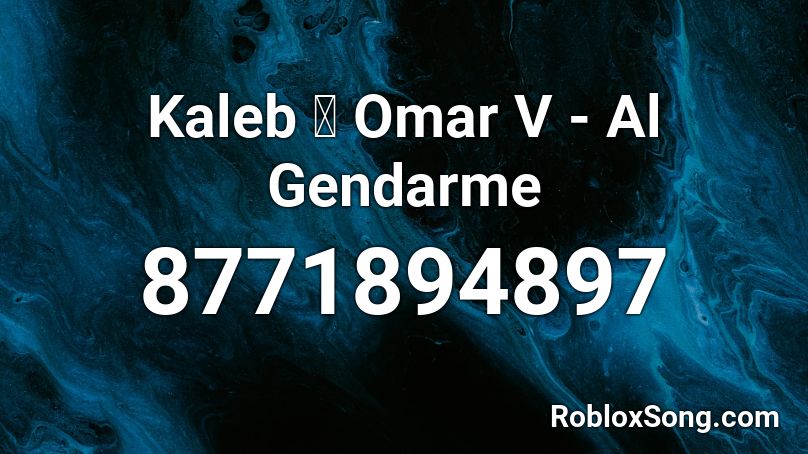Kaleb ❌ Omar V - Al Gendarme Roblox ID