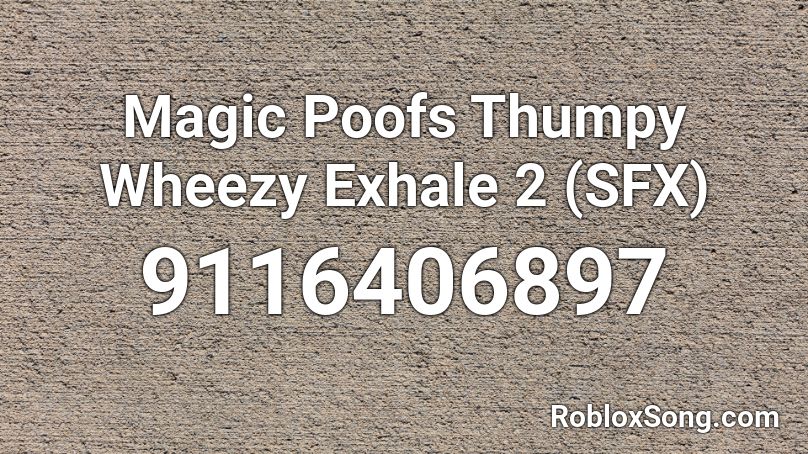 Magic Poofs Thumpy Wheezy Exhale 2 (SFX) Roblox ID