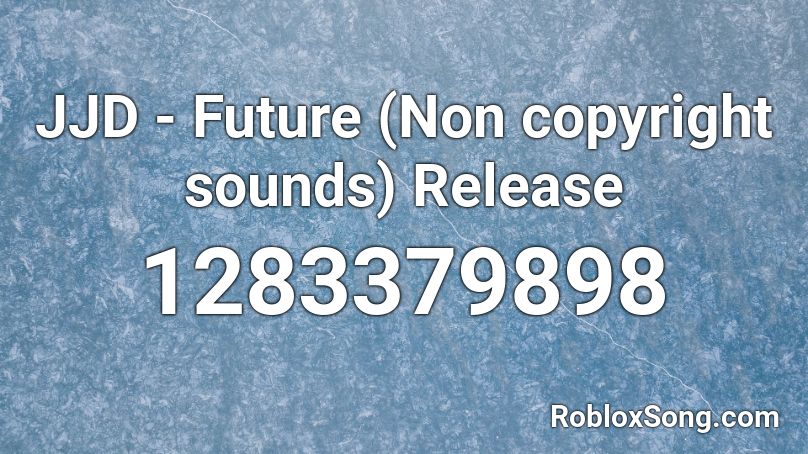 JJD - Future (Non copyright sounds) Release Roblox ID