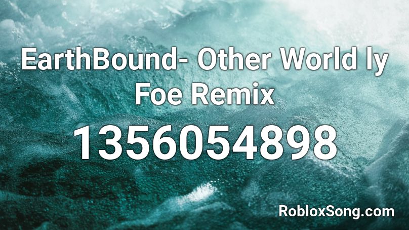EarthBound- Other World ly Foe Remix Roblox ID