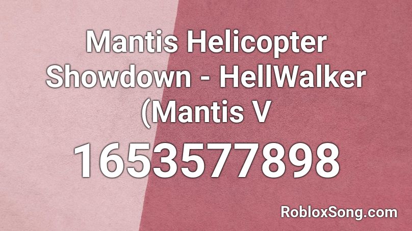 Mantis  Helicopter Showdown - HellWalker (Mantis V Roblox ID