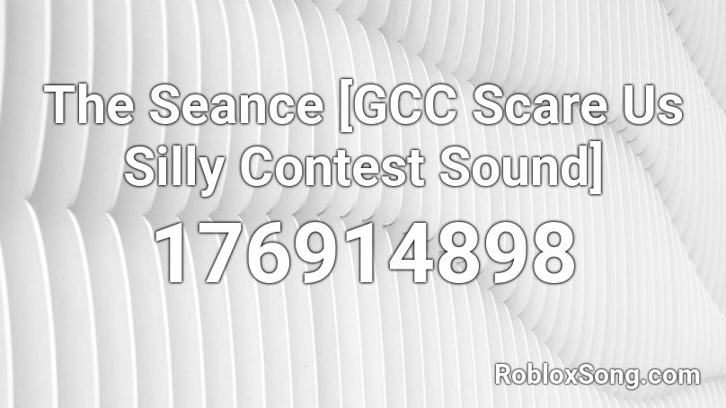 The Seance [GCC Scare Us Silly Contest Sound] Roblox ID