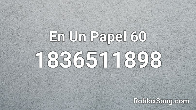 En Un Papel 60 Roblox ID