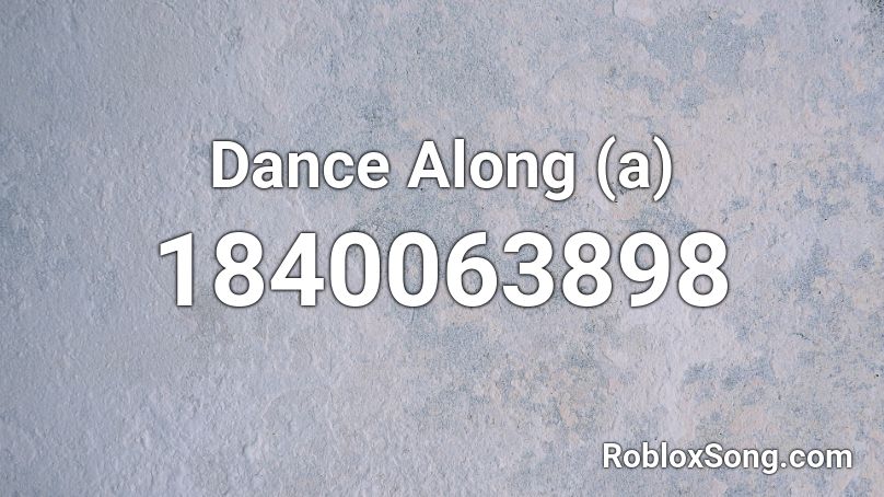 Dance Along (a) Roblox ID