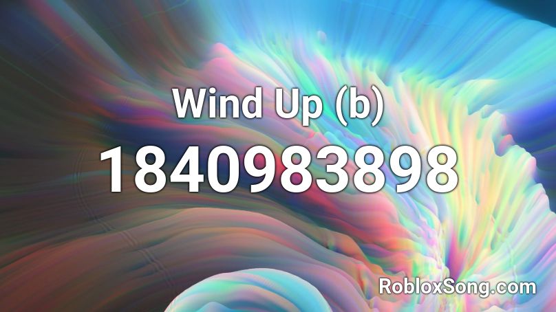 Wind Up (b) Roblox ID