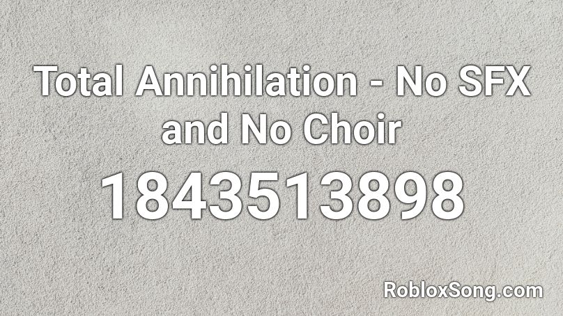 Total Annihilation - No SFX and No Choir Roblox ID
