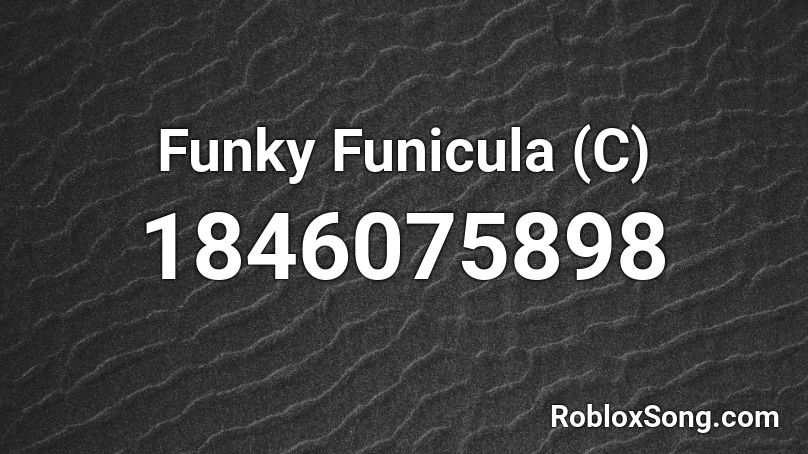 Funky Funicula (C) Roblox ID