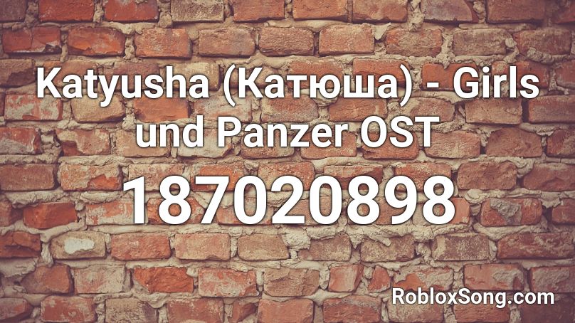 Katyusha (Катюша) – Girls und Panzer OST Roblox ID
