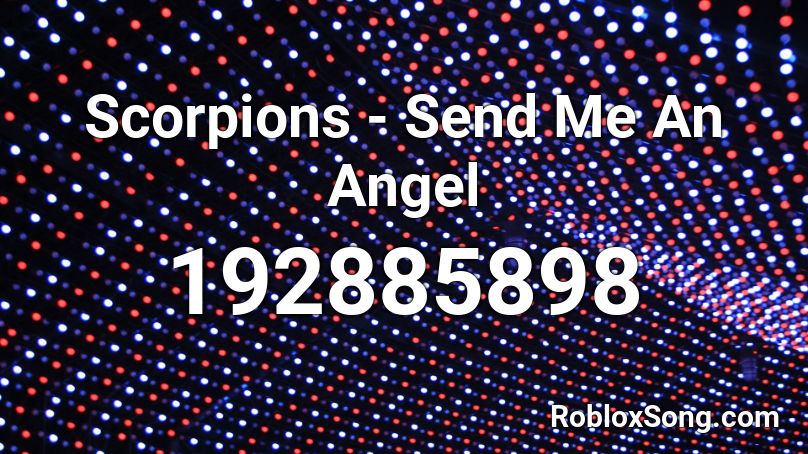 Scorpions - Send Me An Angel Roblox ID