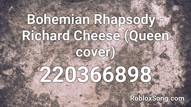 Bohemian Rhapsody -Richard Cheese (Queen cover) Roblox ID
