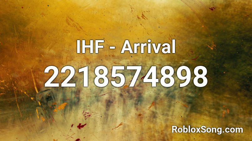 IHF - Arrival Roblox ID