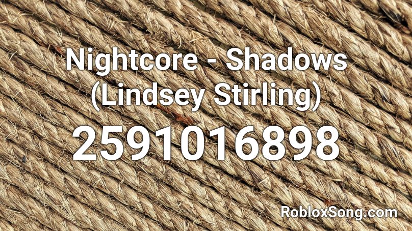 Nightcore - Shadows (Lindsey Stirling) Roblox ID