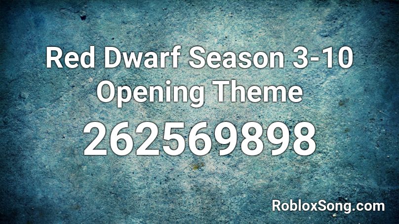 Red Dwarf Season 3-10 Opening Theme Roblox ID