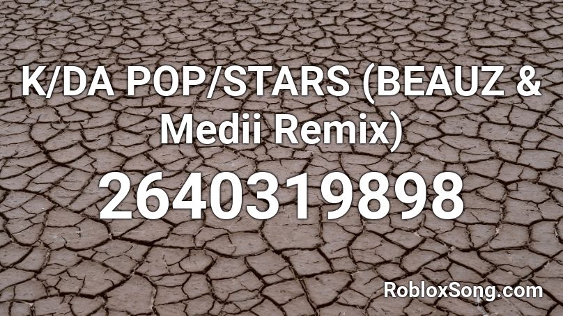 K/DA POP/STARS (BEAUZ & Medii Remix) Roblox ID