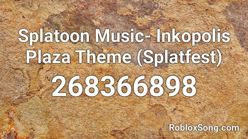 Splatoon Music- Inkopolis Plaza Theme (Splatfest)  Roblox ID