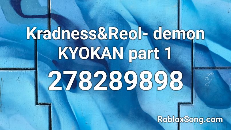 Kradness&Reol- demon KYOKAN part 1 Roblox ID