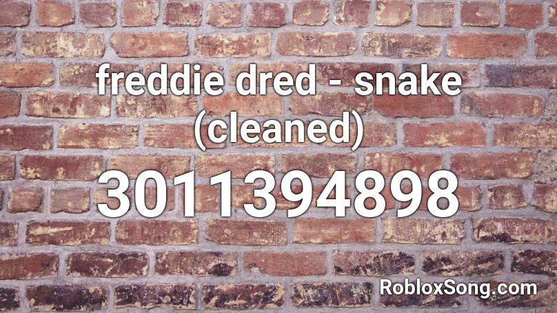 freddie dred - snake (cleaned) Roblox ID