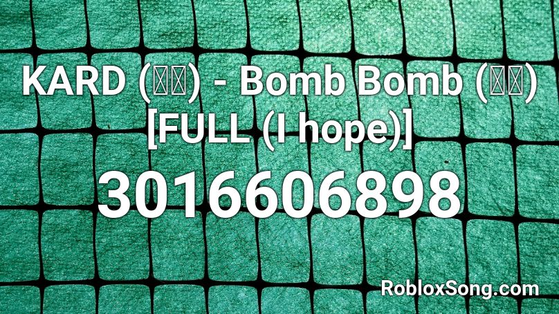 KARD (카드) - Bomb Bomb (밤밤) [FULL (I hope)] Roblox ID