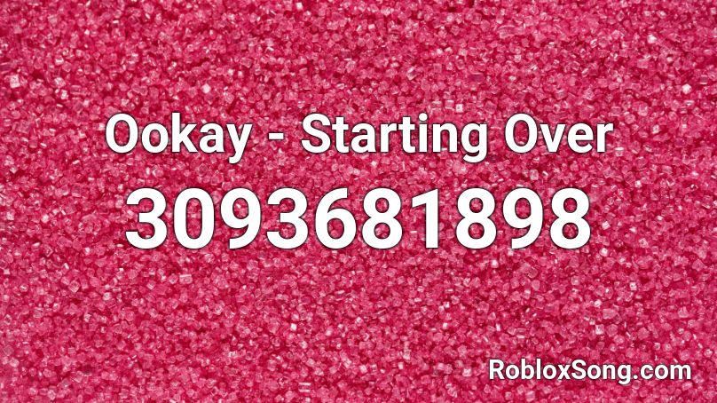Ookay - Starting Over  Roblox ID