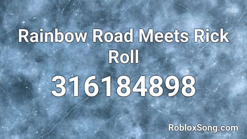 Rainbow Road Meets Rick Roll Roblox ID