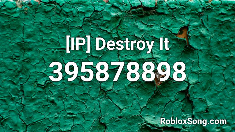 [IP] Destroy It Roblox ID
