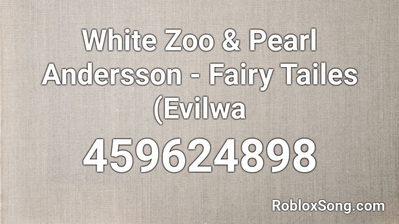 White Zoo & Pearl Andersson - Fairy Tailes (Evilwa Roblox ID