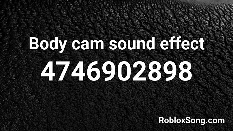 Body Cam Sound Effect Roblox Id Roblox Music Codes - roblox body cam